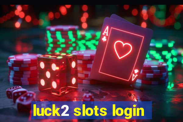 luck2 slots login